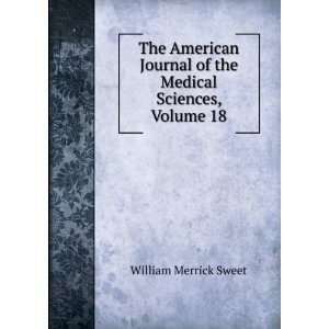   of the Medical Sciences, Volume 18: William Merrick Sweet: Books