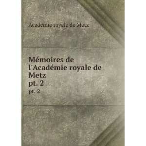   AcadeÌmie royale de Metz. pt. 2 AcadeÌmie royale de Metz Books