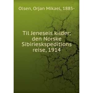   Sibirieskspeditions reise, 1914: Orjan Mikael, 1885  Olsen: Books