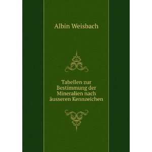  der Mineralien nach Ã¤usseren Kennzeichen Albin Weisbach Books