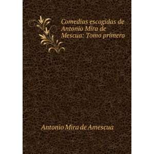   de Mescua: Tomo primero: Antonio Mira de Amescua:  Books