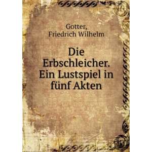   . Ein Lustspiel in fÃ¼nf Akten Friedrich Wilhelm Gotter Books
