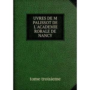   DE M PALISSOT DE LACADEMIE RORALE DE NANCY: tome troisieme: Books