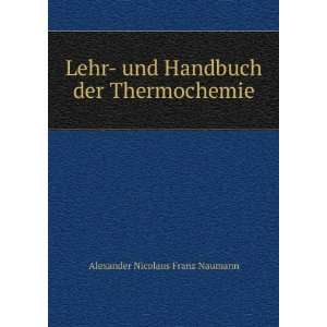   und Handbuch der Thermochemie: Alexander Nicolaus Franz Naumann: Books