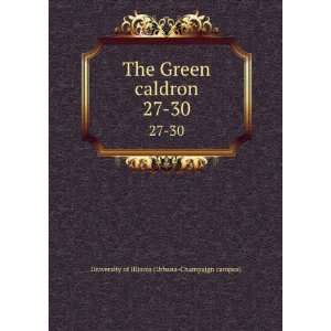  The Green caldron. 27 30 University of Illinois (Urbana 