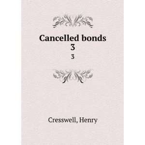 Cancelled bonds. 3 Henry Cresswell Books