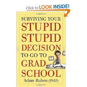   , Stupid Decision to Go to Grad School [Paperback]: Adam Ruben: Books