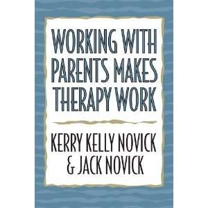   with Parents Makes Therapy Work [Hardcover]: Kerry Kelly Novick: Books