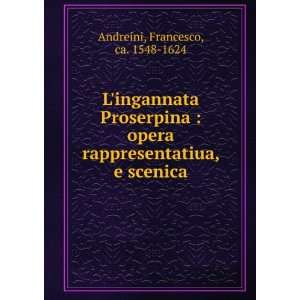  Lingannata Proserpina  opera rappresentatiua, e scenica 
