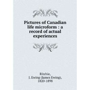 Pictures of Canadian life microform : a record of actual experiences 