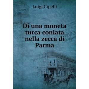   Coniata Nella Zecca Di Parma (Italian Edition) Luigi Cipelli Books