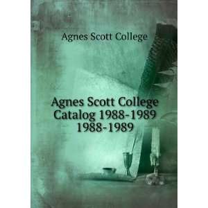   Agnes Scott College Catalog 1988 1989. 1988 1989: Agnes Scott College