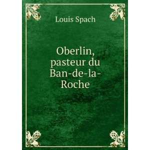  Oberlin, pasteur du Ban de la Roche Louis Spach Books