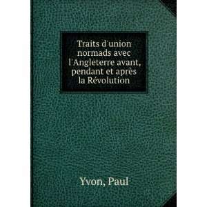   avant, pendant et aprÃ¨s la RÃ©volution: Paul Yvon: Books