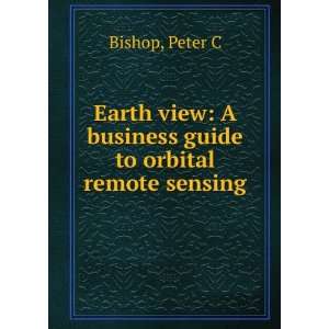   business guide to orbital remote sensing Peter C Bishop Books