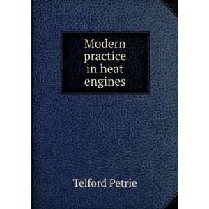  Modern practice in heat engines: Telford Petrie: Books