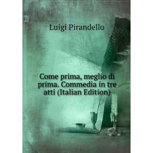   prima. Commedia in tre atti (Italian Edition) Luigi Pirandello Books