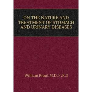   OF STOMACH AND URINARY DISEASES.: William Prout M.D. F .R.S: Books
