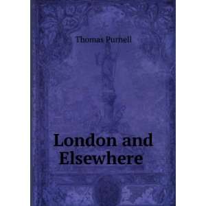  London and Elsewhere . Thomas Purnell Books