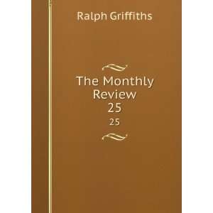  The Monthly Review. 25 Ralph Griffiths Books