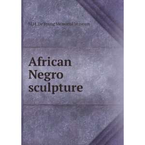    African Negro sculpture M.H. De Young Memorial Museum Books