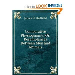    Or, Resemblances Between Men and Animals James W. Redfield Books