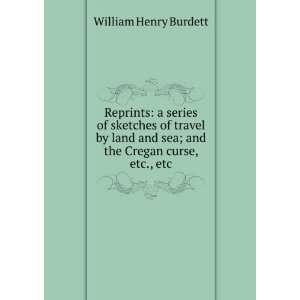   and sea; and the Cregan curse, etc., etc William Henry Burdett Books