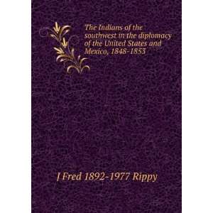   the United States and Mexico, 1848 1853 J Fred 1892 1977 Rippy Books