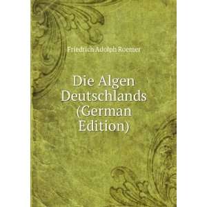   Algen Deutschlands (German Edition) Friedrich Adolph Roemer Books