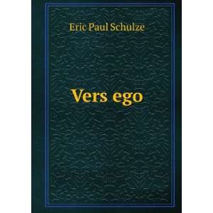  Vers ego Eric Paul Schulze Books