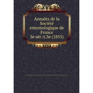 SociÃ©tÃ© entomologique de France. 3e sÃ©r.t.3e (1855) SociÃ 