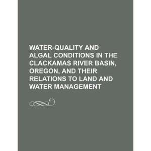  Water quality and algal conditions in the Clackamas River 