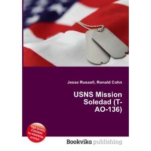    USNS Mission Soledad (T AO 136): Ronald Cohn Jesse Russell: Books