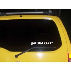  got slot cars? Funny decal sticker Brand New Everything 