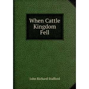  When Cattle Kingdom Fell John Richard Stafford Books