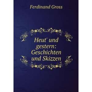    Heut und gestern Geschichten und Skizzen Ferdinand Gross Books