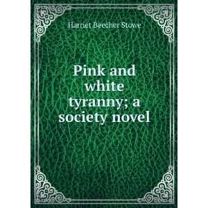   tyranny; a society novel Harriet Beecher Stowe  Books