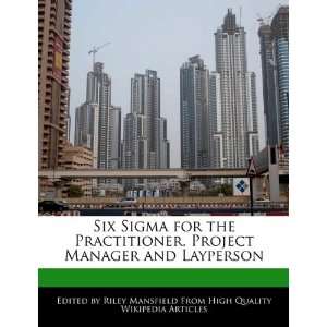  Six Sigma for the Practitioner, Project Manager and 