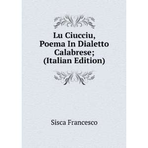   Poema In Dialetto Calabrese; (Italian Edition) Sisca Francesco Books