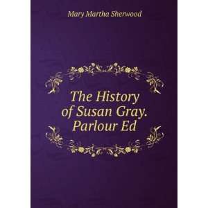    The History of Susan Gray. Parlour Ed Mary Martha Sherwood Books