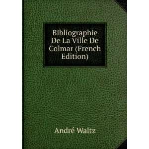   De La Ville De Colmar (French Edition) AndrÃ© Waltz Books