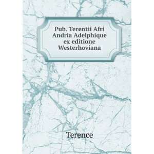   Afri Andria Adelphique ex editione Westerhoviana Terence Books