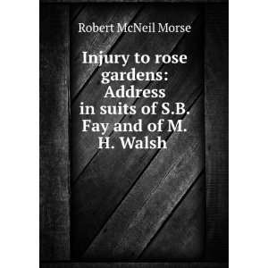Injury to Rose Gardens Address in Suits of S.B. Fay and of M.H. Walsh 