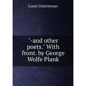   poets. With front. by George Wolfe Plank Louis Untermeyer Books