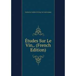  Ã?tudes Sur Le Vin,. (French Edition): Katherine Golden 