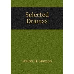  Selected Dramas Walter H. Mayson Books