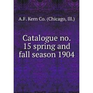  Catalogue no. 15 spring and fall season 1904. Ill.) A.F 