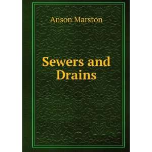 Sewers and Drains A Comprehensive Discussion of Modern Sanitary 
