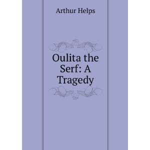  Oulita the Serf A Tragedy Arthur Helps Books