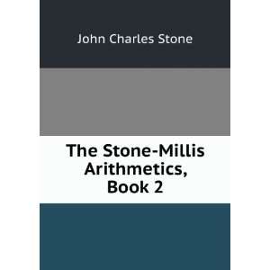    The Stone Millis Arithmetics, Book 2 John Charles Stone Books